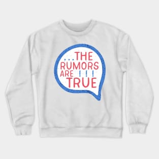 The Rumors Are True Crewneck Sweatshirt